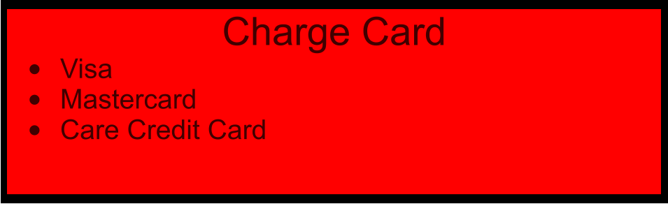 Charge Card •	Visa •	Mastercard •	Care Credit Card