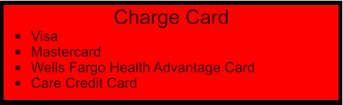 Charge Card •	Visa •	Mastercard •	Wells Fargo Health Advantage Card •	Care Credit Card